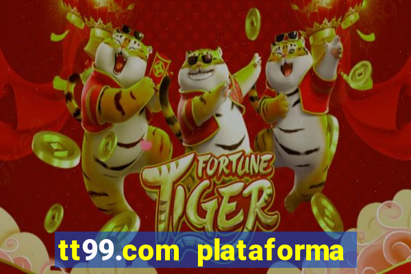 tt99.com plataforma de jogos